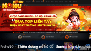 Nohu90 – Thiên đường nổ hũ đổi thưởng hấp dẫn nhất