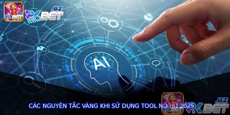 Các nguyên tắc vàng khi sử dụng Tool Nổ Hũ 2025