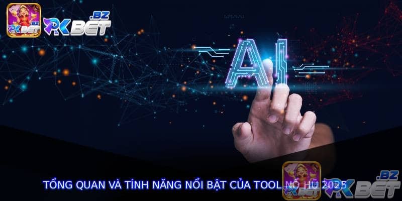 Tổng quan và tính năng nổi bật của Tool Nổ Hũ 2025
